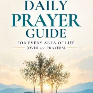 A COMPLETE BIBLICAL DAILY PRAYER GUIDE FOR EVERY AREA OF LIFE