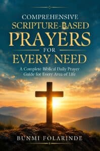 Comprehensive Scripture-Based Prayers For Every Need